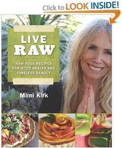 Mimi Kirk's New Book - Live Raw: Raw Food Recipes for Good Health and Timeless Beauty